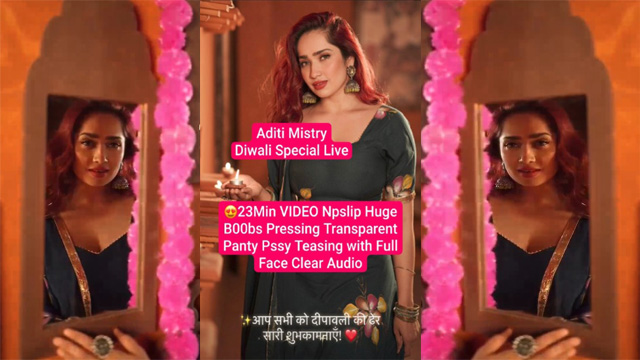 Aditi Mistry Diwali Special 23Min Live – Clear Nipslip Huge Boobs Pressing – Panty Pssy Teasing